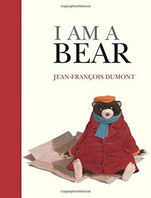 I Am A Bear by Jean-François Dumont