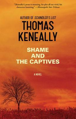 Shame and the Captives by Thomas Keneally