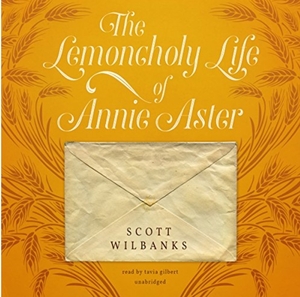 The Lemoncholy Life of Annie Aster by Scott Wilbanks