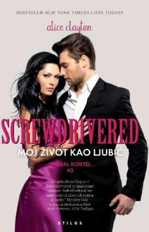 Screwdrivered - Moj život kao ljubić by Alice Clayton