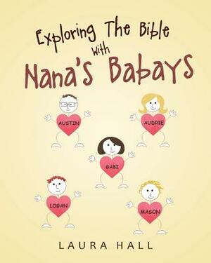 Exploring the Bible with Nana's Babays by Laura Hall