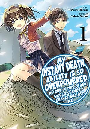 My Instant Death Ability Is So Overpowered, No One in This Other World Stands a Chance Against Me!, Vol. 1 by Tsuyoshi Fujitaka