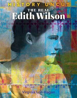 The Real Edith Wilson by Virginia Loh-Hagan