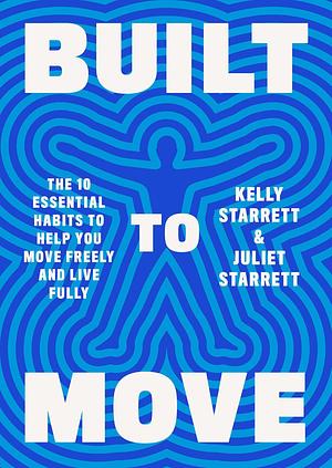 Built to Move: The Ten Essential Habits to Help You Move Freely and Live Fully Spiral-bound Kelly Starrett and Juliet Starrett by Juliet Starrett, Kelly Starrett, Kelly Starrett