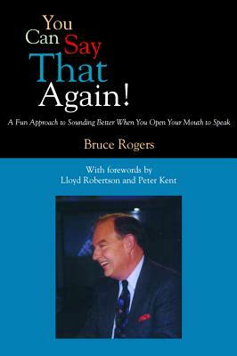 You Can Say That Again!: A Fun Approach to Sounding Better When You Open Your Mouth to Speak by Bruce Rogers