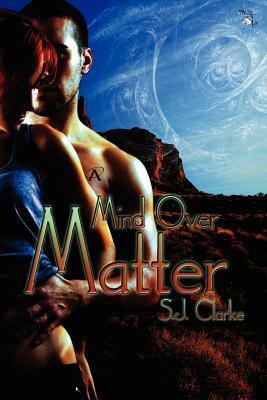 Mind Over Matter by S.J. Clarke