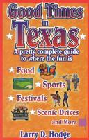 Good Times in Texas: A Pretty Complete Guide to Where the Fun Is by Larry D. Hodge