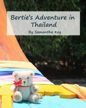 Bertie's Adventure in Thailand by Samantha Key