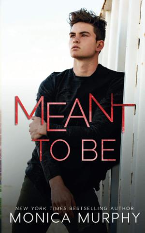 Meant To Be by Monica Murphy
