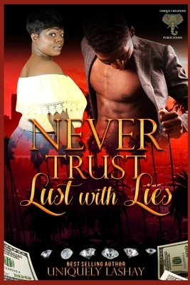 Never Trust Lust with Lies by Uniquely Lashay