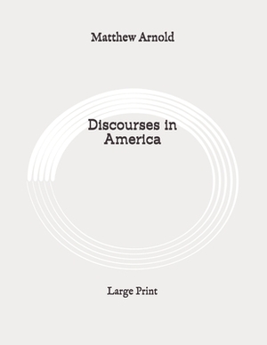 Discourses in America: Large Print by Matthew Arnold