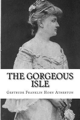 The Gorgeous Isle by Gertrude Atherton