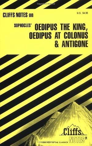 Cliffs Notes on Sophocles' Oedipus the King, Oedipus at Colonus, and Antigone by CliffsNotes, Sophocles