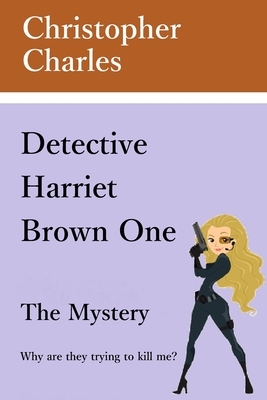 Detective Harriet Brown One The Mystery by Christopher Charles