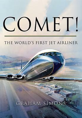 Comet!: The World's First Jet Airliner by Graham M. Simons