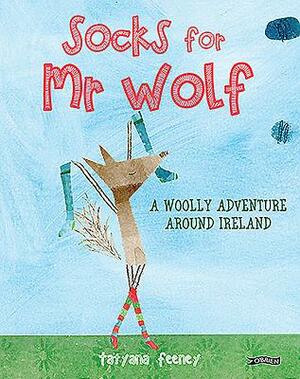 Socks for MR Wolf: A Woolly Adventure Around Ireland by Tatyana Feeney