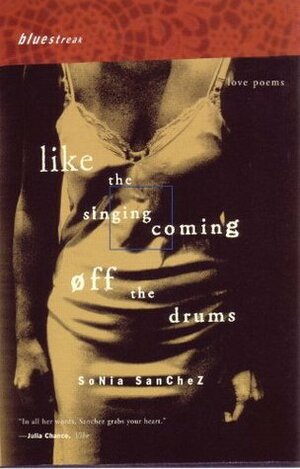 Like the Singing Coming off the Drums: Love Poems by Deborah Chasman, Sonia Sanchez