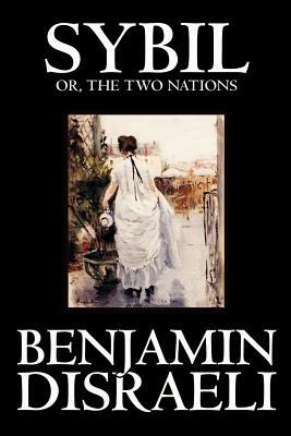 Sybil, or the Two Nations by Benjamin Disraeli, Fiction, Classics by Benjamin Disraeli