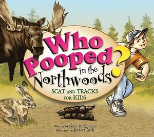 Who Pooped in the Northwoods? by Gary D. Robson