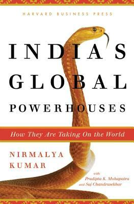 India's Global Powerhouses: How They Are Taking on the World by Nirmalya Kumar
