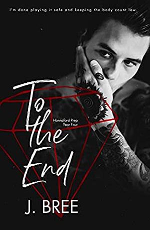 To The End by J. Bree