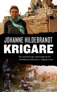 Krigare: Ett personligt reportage om de svenska soldaterna i Afghanistan by Johanne Hildebrandt