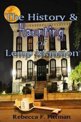 The History and Haunting of Lemp Mansion by Rebecca F. Pittman