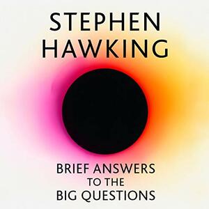 Brief Answers to the Big Questions by Stephen Hawking