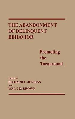 The Abandonment of Delinquent Behavior: Promoting the Turnaround by Sara Kirk, Waln K. Brown