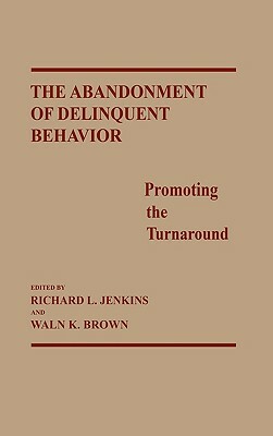 The Abandonment of Delinquent Behavior: Promoting the Turnaround by Waln K. Brown, Sara Kirk