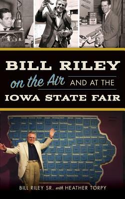 Bill Riley on the Air and at the Iowa State Fair by Bill Riley