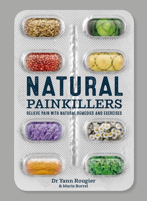 Natural Painkillers: Relieve pain with natural remedies and exercises by Yann Rougier, Marie Borrel