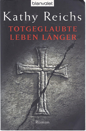 Totgeglaubte leben länger: Roman by Kathy Reichs