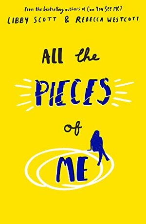 All the Pieces of Me by Libby Scott, Rebecca Westcott
