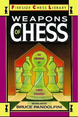 Weapons of Chess: An Omnibus of Chess Strategies by Bruce Pandolfini