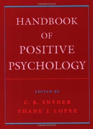 Handbook of Positive Psychology by C.R. Snyder, Shane J. Lopez