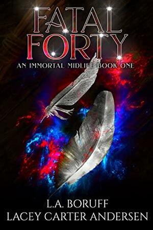 Fatal Forty by L.A. Boruff, Lacey Carter Andersen