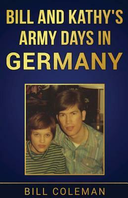 Bill and Kathy's Army Days in Germany by Bill Coleman