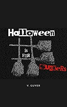 Halloween Is For Suckers by V. Guyer