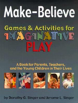Make-Believe: Games & Activities for Imaginative Play by Dorothy Singer, Jerome L. Singer