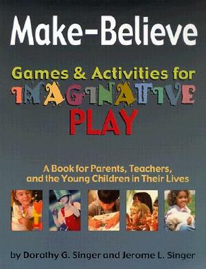 Make-Believe: Games & Activities for Imaginative Play by Jerome L. Singer, Dorothy Singer