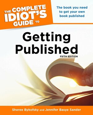 The Complete Idiot's Guide to Getting Published by Sheree Bykofsky