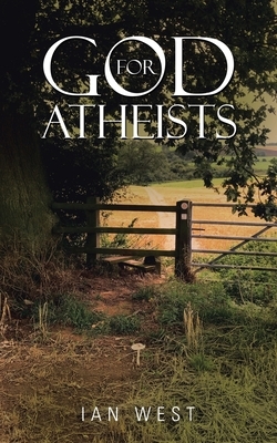 God for Atheists by Ian West