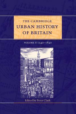 The Cambridge Urban History of Britain: Volume 2, 1540-1840 by 
