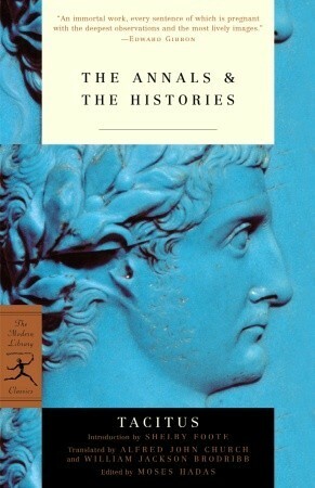 The Annals/The Histories by Alfred J. Church, Tacitus, Moses Hadas, Shelby Foote, William Jackson Brodribb