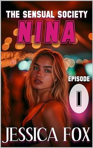 Nina: Episode 1 of a Spicy New Adult College Saga by Jessica Fox, Jessica Fox