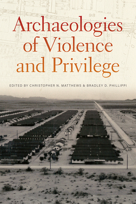 Archaeologies of Violence and Privilege by 