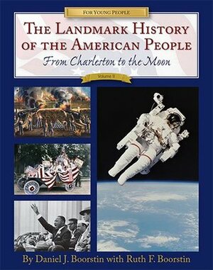 The Landmark History of the American People From Charleston to the Moon Vol II by Daniel J. Boorstin, Ruth Frankel Boorstin