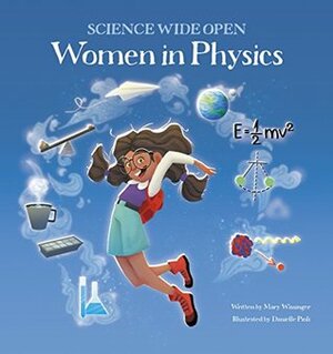 Women in Physics | A Science Book For Kids! by Mary Wissinger, John Coveyou, Danielle Pioli