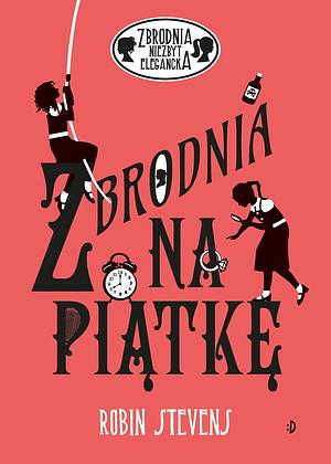 Zbrodnia na piątkę by Robin Stevens, Robin Stevens